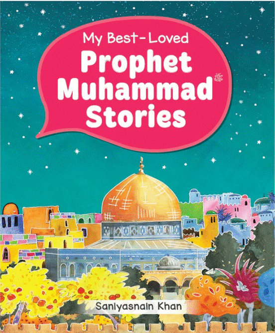 My Best - Loved Prophet Sayyedina Muhammad ﷺ Stories