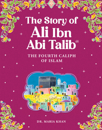 The Story of Ali ibn Abi Talib رضي الله عنه